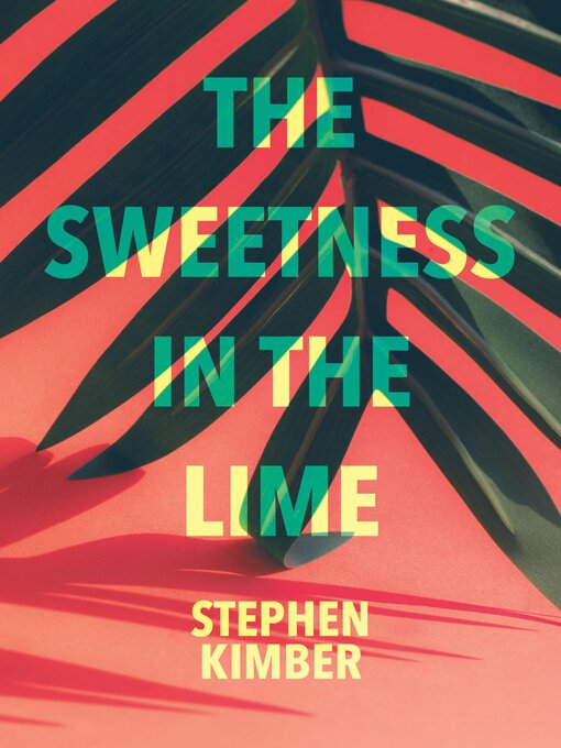 Title details for The Sweetness in the Lime by Stephen Kimber - Available